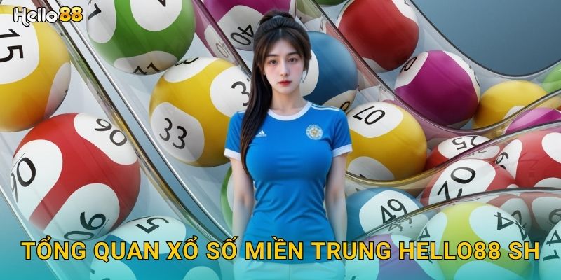 Tổng quan xổ số miền Trung hello88 sh