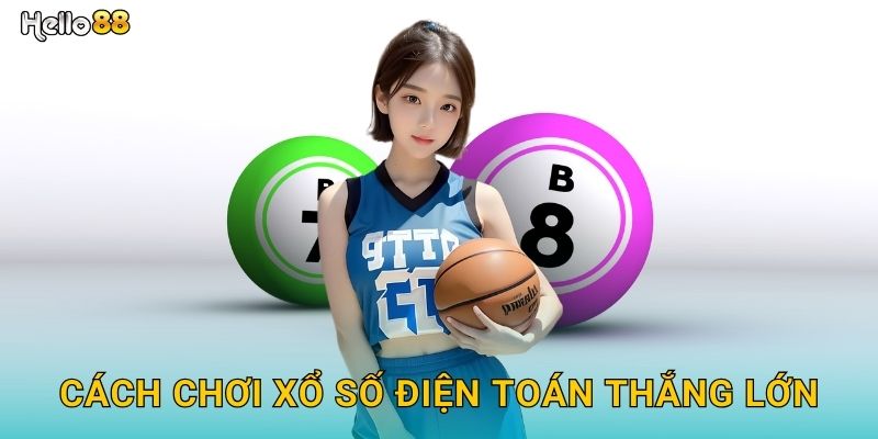 Cách chơi xổ số điện toán thắng lớn