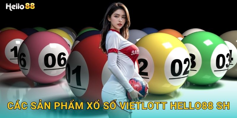 Các sản phẩm xổ số Vietlott hello88 sh