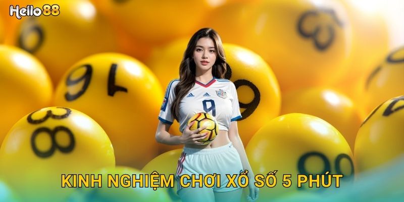Kinh nghiệm chơi xổ số 5 phút