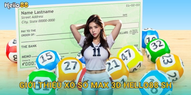 Xổ Số Max 3D Hello88 SH Trúng Thưởng Dễ Dàng 2 Giới thiệu xổ số Max 3D hello88 sh