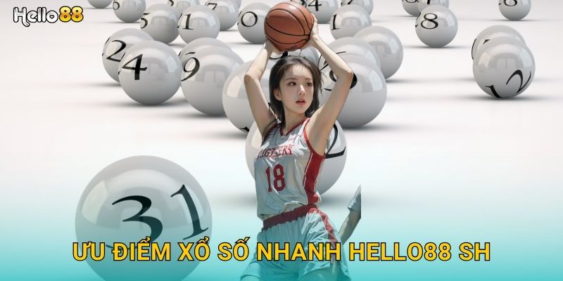 Ưu điểm xổ số nhanh hello88 sh