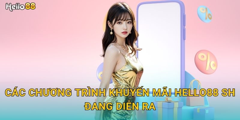 Các chương trình khuyến mãi Hello88 SH đang diễn ra