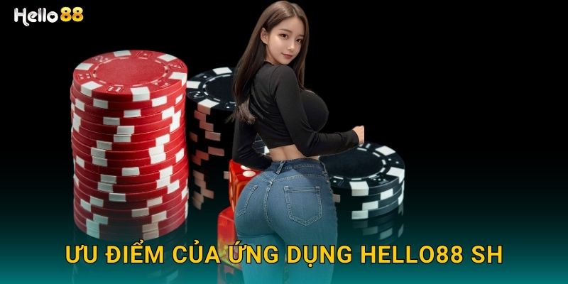 Ưu điểm của ứng dụng Hello88 SH