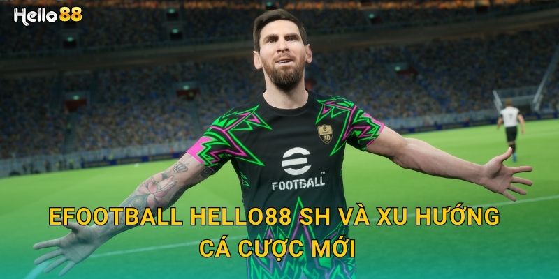 eFootball hello88 sh và xu hướng cá cược mới