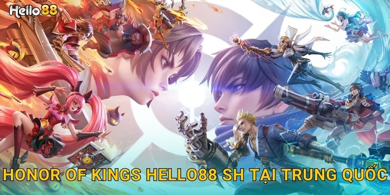 Honor of Kings hello88 sh tại Trung Quốc