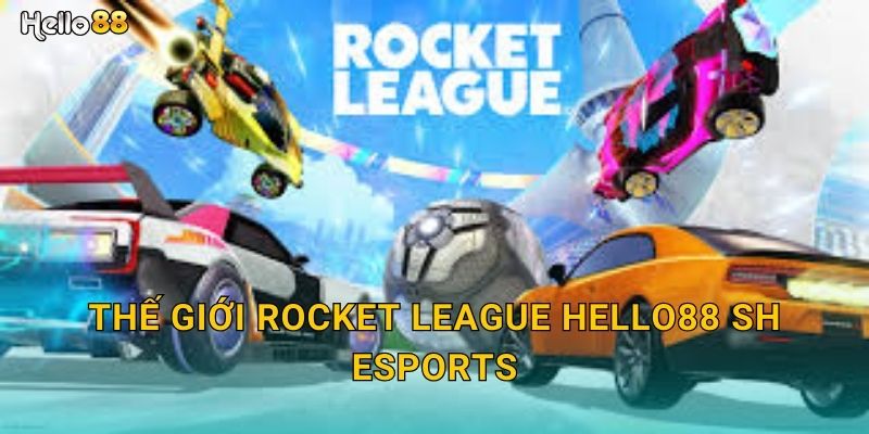 Thế giới Rocket League hello88 sh esports
