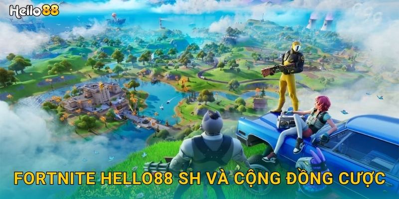 Fortnite hello88 sh và cộng đồng cược