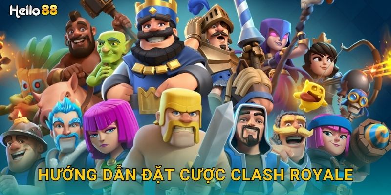 Hướng dẫn đặt cược Clash Royale