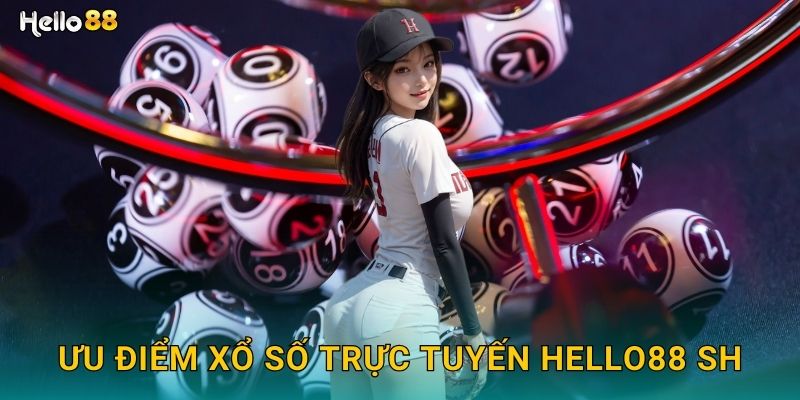 Ưu điểm xổ số trực tuyến hello88 sh